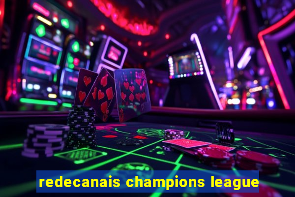 redecanais champions league